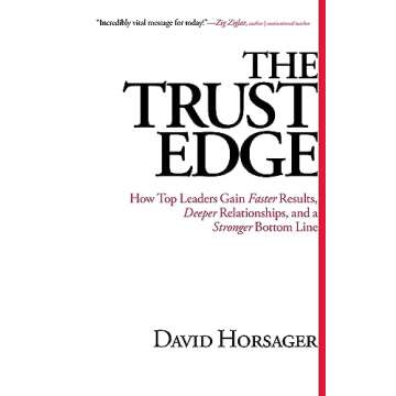 The Trust Edge: How Top Leaders Gain Faster Results, Deeper Relationships, and a Stronger Bottom Line