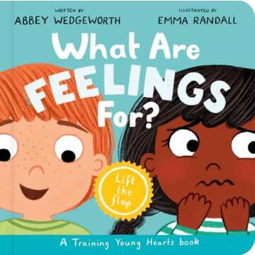 What Are Feelings For? Board Book: A Lift-the-Flap Exploration of Emotional Health in Toddlers