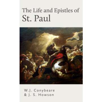 The Life and Epistles of St. Paul - Biography and Teachings of an Apostle