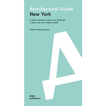 New York: Architectural Guide: A Critic's Perspective on 100 Iconic Buildings