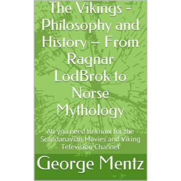 The Vikings - Philosophy and History – From Ragnar LodBrok to Norse Mythology: All you need to kno...