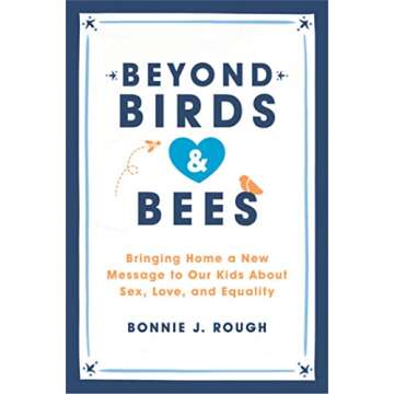 Beyond Birds and Bees: A Practical Guide for Parents on Sex, Love, and Equality