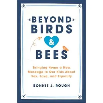 Beyond Birds and Bees: A Practical Guide for Parents on Sex, Love, and Equality