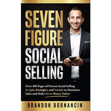 Seven Figure Social Selling: Over 400 Pages of Proven Social Selling Scripts, Strategies, and Secret...