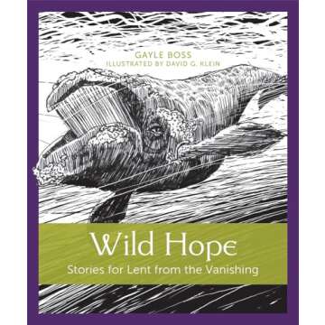Wild Hope: Stories for Lent from the Vanishing (Volume 1)