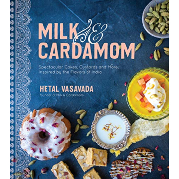 Milk & Cardamom: Spectacular Indian-Inspired Desserts Cookbook