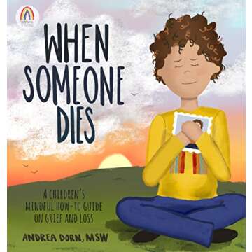 When Someone Dies: A Children’s Mindful How-To Guide on Grief and Loss
