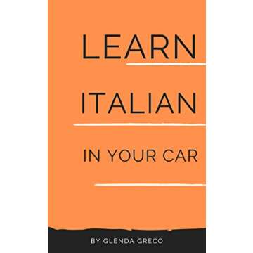 Learn Italian In Your Car: Common Phrases and Sentences for Beginner and Intermediate Learning. Lang...