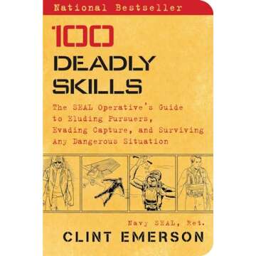 100 Deadly Skills: The SEAL Operative's Guide to Eluding Pursuers, Evading Capture, and Surviving Any Dangerous Situation