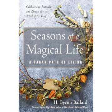 Seasons of a Magical Life: A Pagan Path of Living – Your Guide to Nature’s Cycles