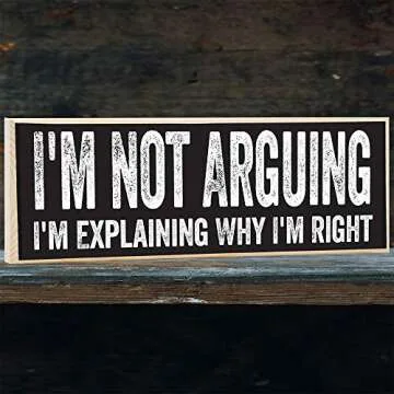 I'm Not Arguing, I'm Explaining Why I'm Right - Cute Stuff Wooden Sign - Funny Gift for Office or Signs for Teen Boy or Girl's Room