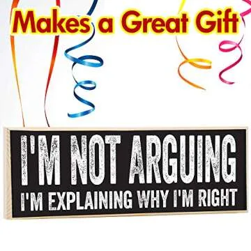 I'm Not Arguing, I'm Explaining Why I'm Right - Cute Stuff Wooden Sign - Funny Gift for Office or Signs for Teen Boy or Girl's Room