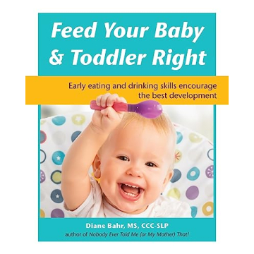 Feed Your Baby and Toddler Right: Early eating and drinking skills encourage the best development
