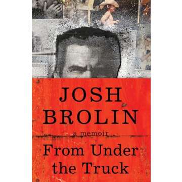 From Under the Truck: A Deeply Moving Memoir by Josh Brolin