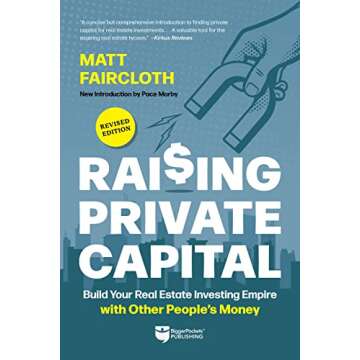 Raising Private Capital: Build Your Real Estate Investing Empire with Other People’s Money