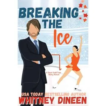 Breaking the Ice: A Sweet Small Town Hockey Romcom to Melt Your Heart