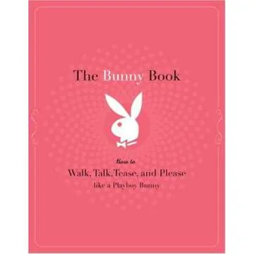 The Bunny Book: How to Walk, Talk, Tease, and Please Like a Playboy Bunny