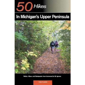 Explorer's Guide 50 Hikes in Michigan's Upper Peninsula: Walks, Hikes & Backpacks from Ironwood to St. Ignace (Explorer's 50 Hikes)