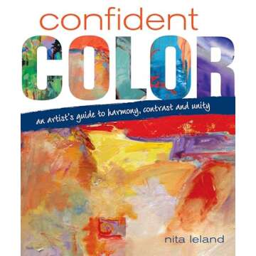 Confident Color: An Artist's Guide To Harmony, Contrast And Unity