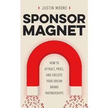 Sponsor Magnet: How to Attract, Price, & Execute Your Dream Brand Partnerships