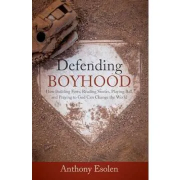 Defending Boyhood: How Building Forts, Reading Stories, Playing Ball, and Praying to God Can Change ...