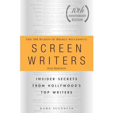 The 101 Habits of Highly Successful Screenwriters, 10th Anniversary Edition: Insider Secrets from Ho...