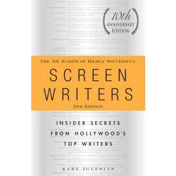 The 101 Habits of Highly Successful Screenwriters, 10th Anniversary Edition: Insider Secrets from Ho...
