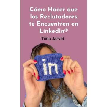 Cómo Hacer que los Reclutadores te Encuentren en LinkedIn® - Spanish Edition