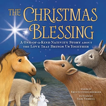 The Christmas Blessing: A One-of-a-Kind Nativity Story for Kids about the Love That Brings Us Togeth...