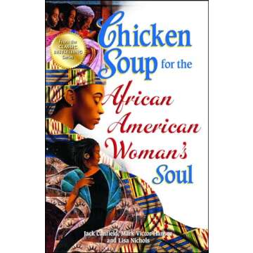 Chicken Soup for the African American Woman's Soul: Laughter, Love and Memories to Honor the Legacy ...