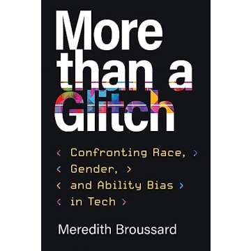 More than a Glitch: Confronting Race, Gender, and Ability Bias in Tech - A Comprehensive Guide