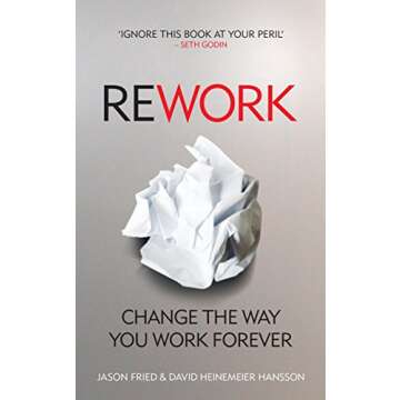 Rework: Change The Way You Work Forever