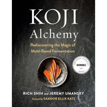 Koji Alchemy: Rediscovering the Magic of Mold-Based Fermentation (Soy Sauce, Miso, Sake, Mirin, Amaz...