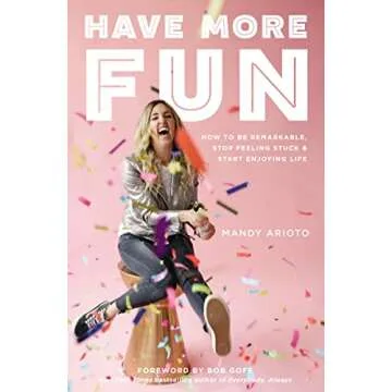 Transform Your Life with Have More Fun: How to Be Remarkable, Stop Feeling Stuck, and Start Enjoying...