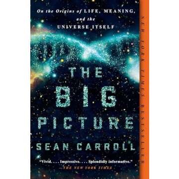The Big Picture: On the Origins of Life, Meaning, and the Universe Itself