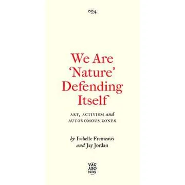 We Are ‘Nature’ Defending Itself: Entangling Art, Activism and Autonomous Zones (Vagabonds)