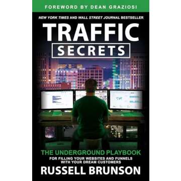 Traffic Secrets: The Underground Playbook for Filling Your Websites and Funnels with Your Dream C us...