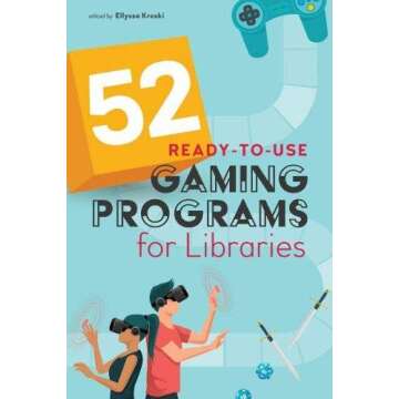 52 Engaging Gaming Programs for Libraries: Ready-to-Use Guides