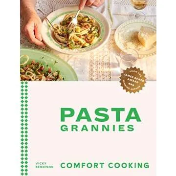 Pasta Grannies: Comfort Cooking: Traditional Family Recipes From Italy’s Best Home Cooks