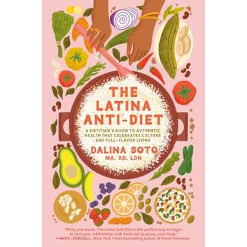 The Latina Anti-Diet: A Dietitian's Guide to Authentic Health that Celebrates Culture and Full-Flavor Living