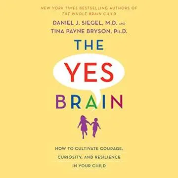 The Yes Brain: How to Cultivate Courage, Curiosity, and Resilience in Your Child
