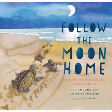 Follow the Moon Home: A Tale of One Idea, Twenty Kids, and a Hundred Sea Turtles (Children's Story B...