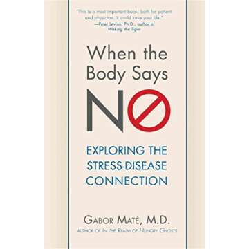 When the Body Says No: Exploring the Stress-Disease Connection by Mate, Gabor (2013) Paperback