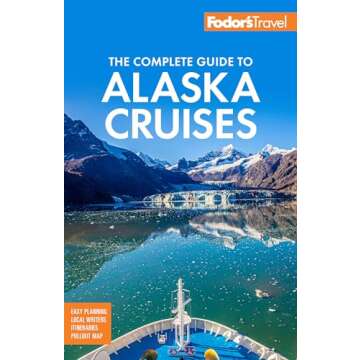 Fodor's The Complete Guide to Alaska Cruises: Your Ultimate Travel Companion