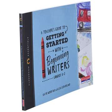 A Teacher's Guide to Getting Started with Beginning Writers: The Classroom Essentials Series