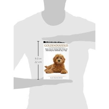 Goldendoodles - The Owners Guide from Puppy to Old Age - Choosing, Caring for, Grooming, Health, Training and Understanding Your Goldendoodle Dog