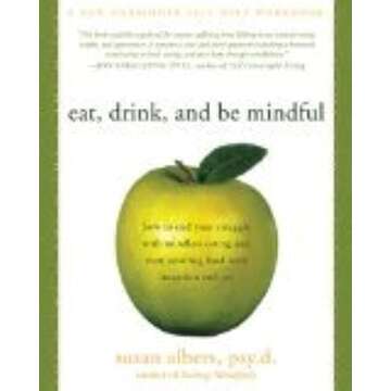 Eat, Drink, and Be Mindful: How to End Your Struggle with Mindless Eating and Start Savoring Food with Intention and Joy