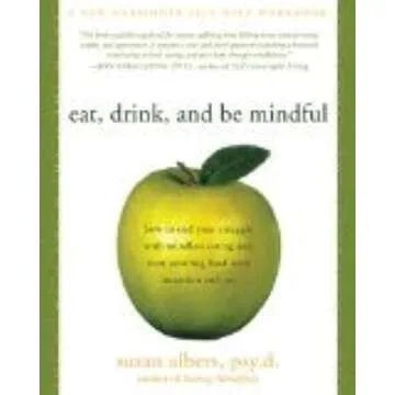 Eat, Drink, and Be Mindful: How to End Your Struggle with Mindless Eating and Start Savoring Food with Intention and Joy