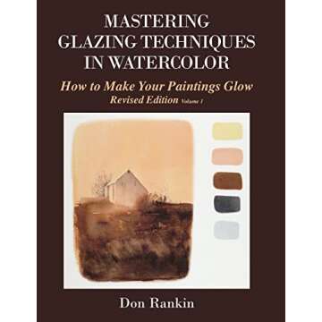 Mastering Glazing Techniques in Watercolor Volume 1: How to Make Your Paintings Glow