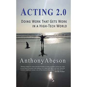 Acting 2.0: Doing Work That Gets Work in a High-tech World - A Journey into Effective Acting